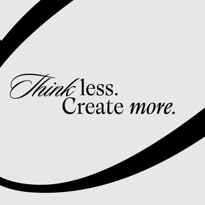 Think less create more